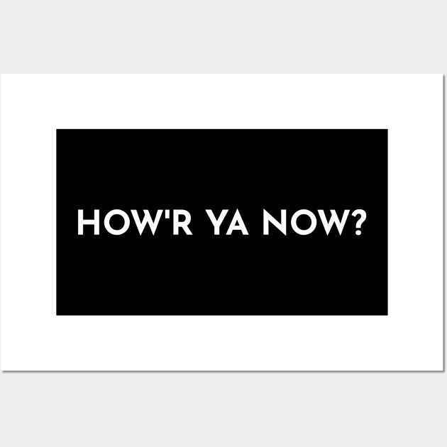 How'R Ya Now?  Good'N You? Wall Art by Way of the Road